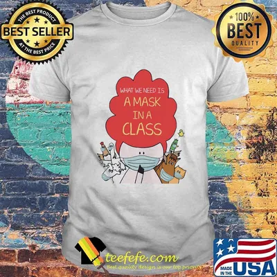 Animals What we need is a mask in a class shirt