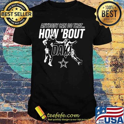 Anybody can do that how about dak dallas cowboys shirt
