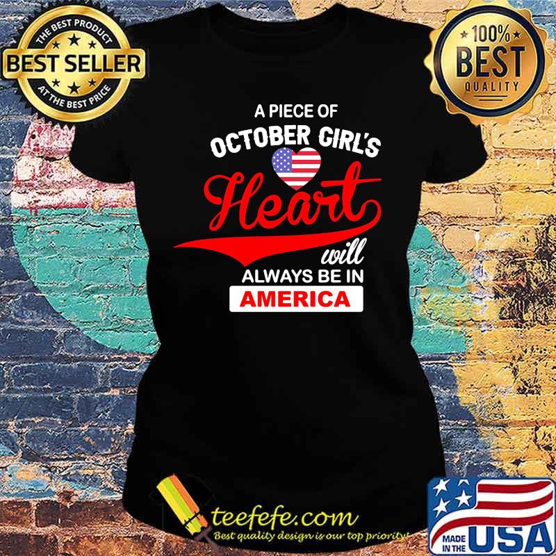 Apiece of october girl's heart will always be in america s Ladies tee Apiece of october girl's heart will always be in america s Ladies tee