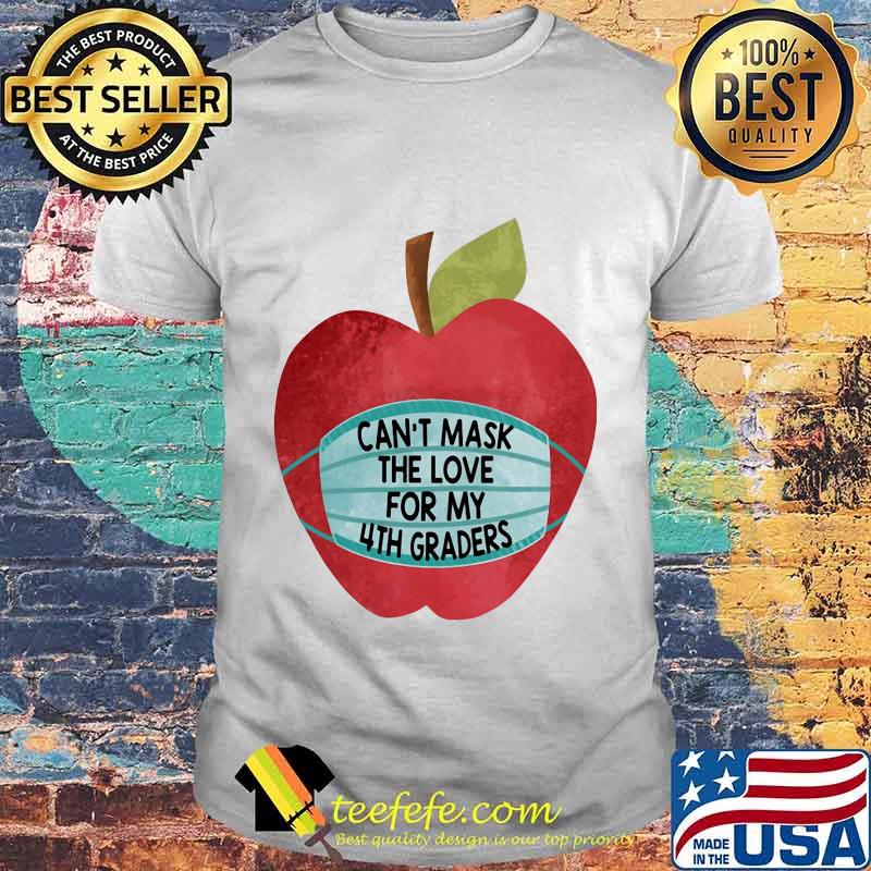 Apple face mask Can't mask the love for my 4th graders shirt