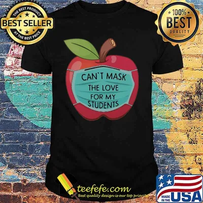APPLE FACE MASK CAN'T MASK THE LOVE FOR MY STUDENTS SHIRT