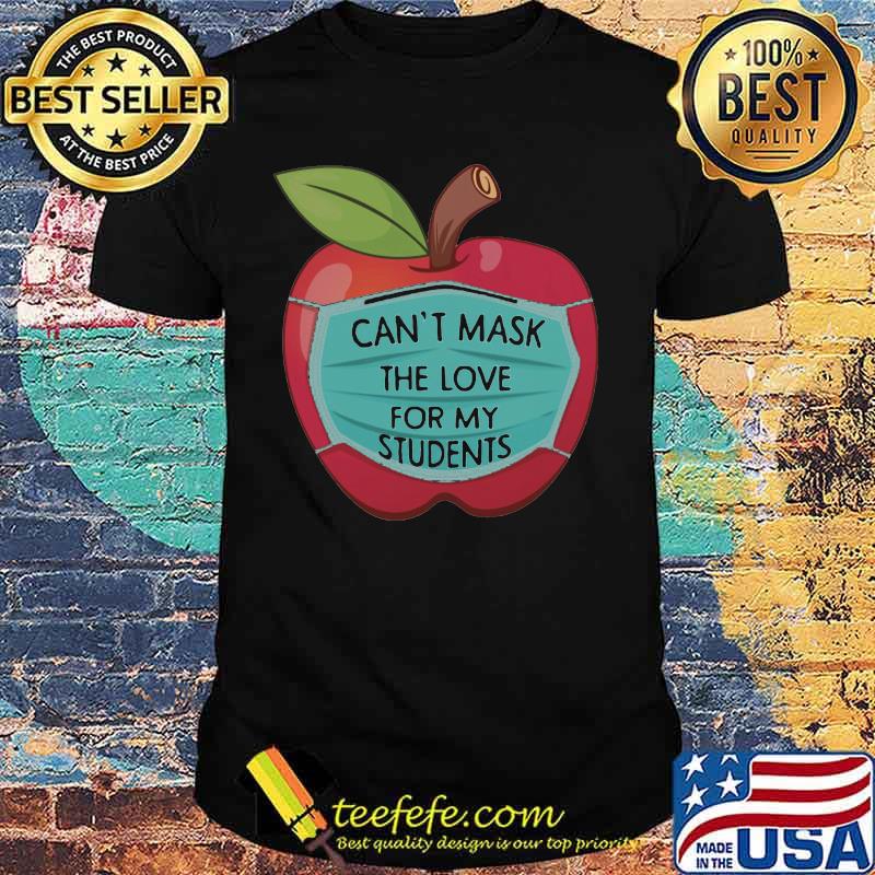 APPLE FACE MASK CAN'T MASK THE LOVE FOR MY STUDENTS SHIRT