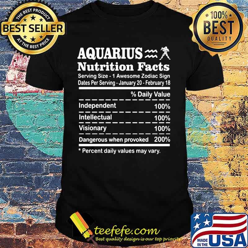 Aquarius Nutrition Facts Serving Size 1 Awesome Zodiac Sign Dates Per Serving January 20 February 18 shirt