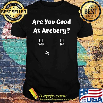 Are you good at archery Yes or No shirt