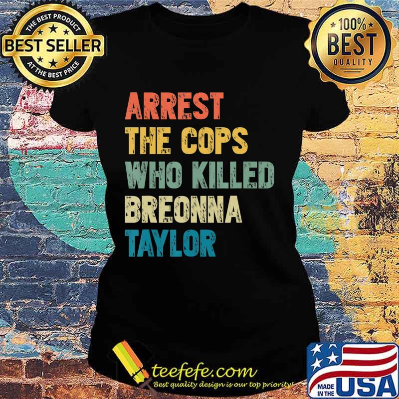 Arrest the cops who killed breonna taylor vintage s Ladies tee Arrest the cops who killed breonna taylor vintage s Ladies tee