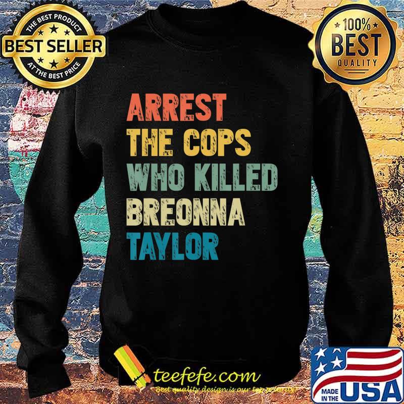 Arrest the cops who killed breonna taylor vintage s Sweater Arrest the cops who killed breonna taylor vintage s Sweater