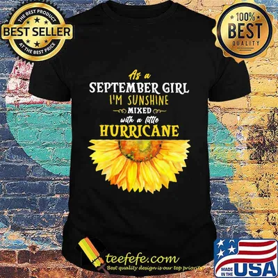 As a september girl i'm sunshine mixed with a little hurricane sunflower shirt