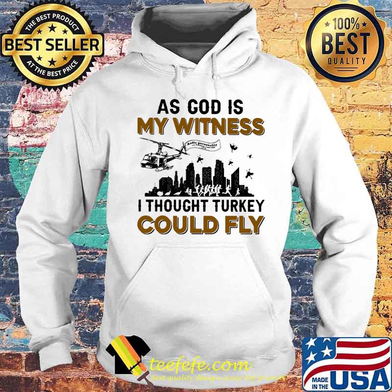 As God Is My Witness I Thought Turkey Could Fly Shirt Hoodie As God Is My Witness I Thought Turkey Could Fly Shirt Hoodie