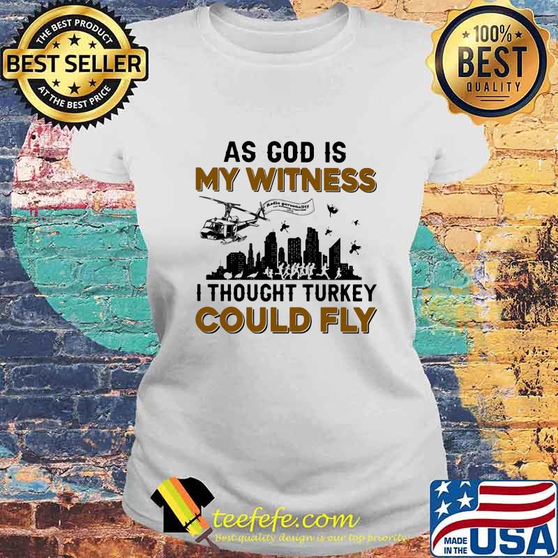 As God Is My Witness I Thought Turkey Could Fly Shirt Laides tee As God Is My Witness I Thought Turkey Could Fly Shirt Laides tee