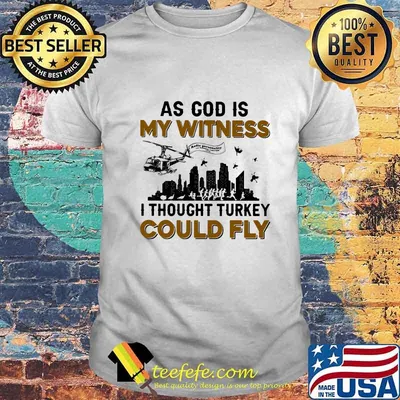 As God Is My Witness I Thought Turkey Could Fly Shirt