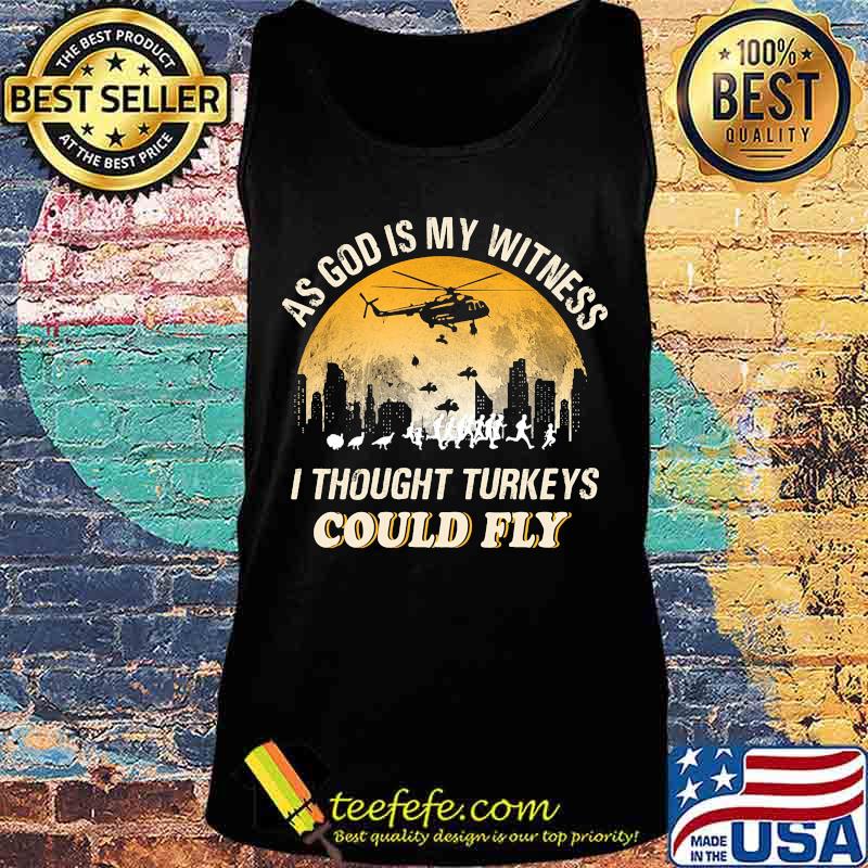 As god is my witness i thought turkeys could fly s Tank top As god is my witness i thought turkeys could fly s Tank top