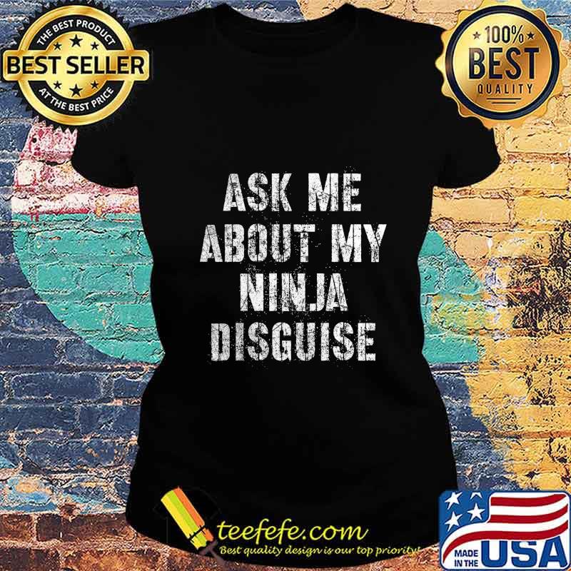 Ask me about my ninja disguise vintage 2020 s Ladies tee Ask me about my ninja disguise vintage 2020 s Ladies tee