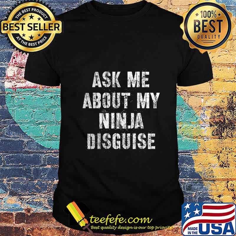 Ask me about my ninja disguise vintage 2020 shirt Ask me about my ninja disguise vintage 2020 shirt