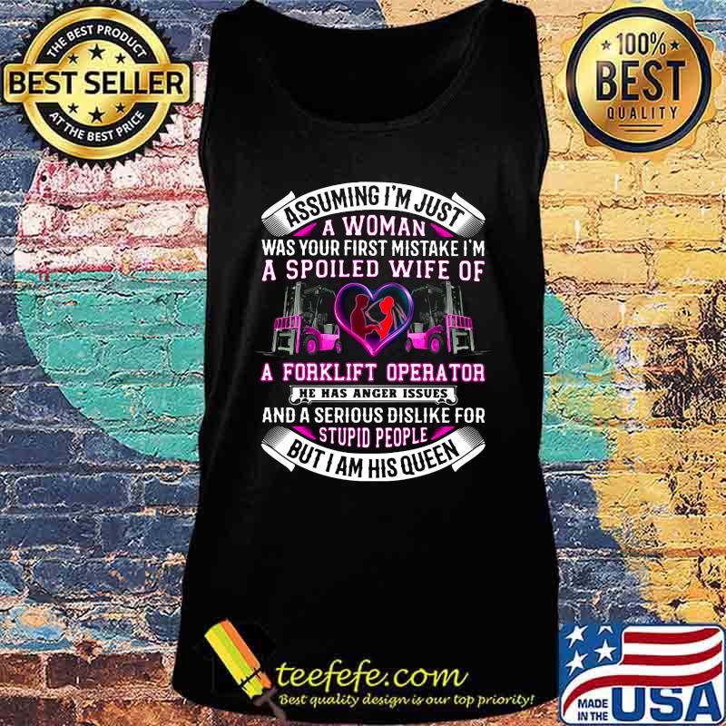 Assuming i'm just a woman was your first mistake i'm a spoiled wife of a forklift operator he has anger issues heart s Tank top Assuming i'm just a woman was your first mistake i'm a spoiled wife of a forklift operator he has anger issues heart s Tank top