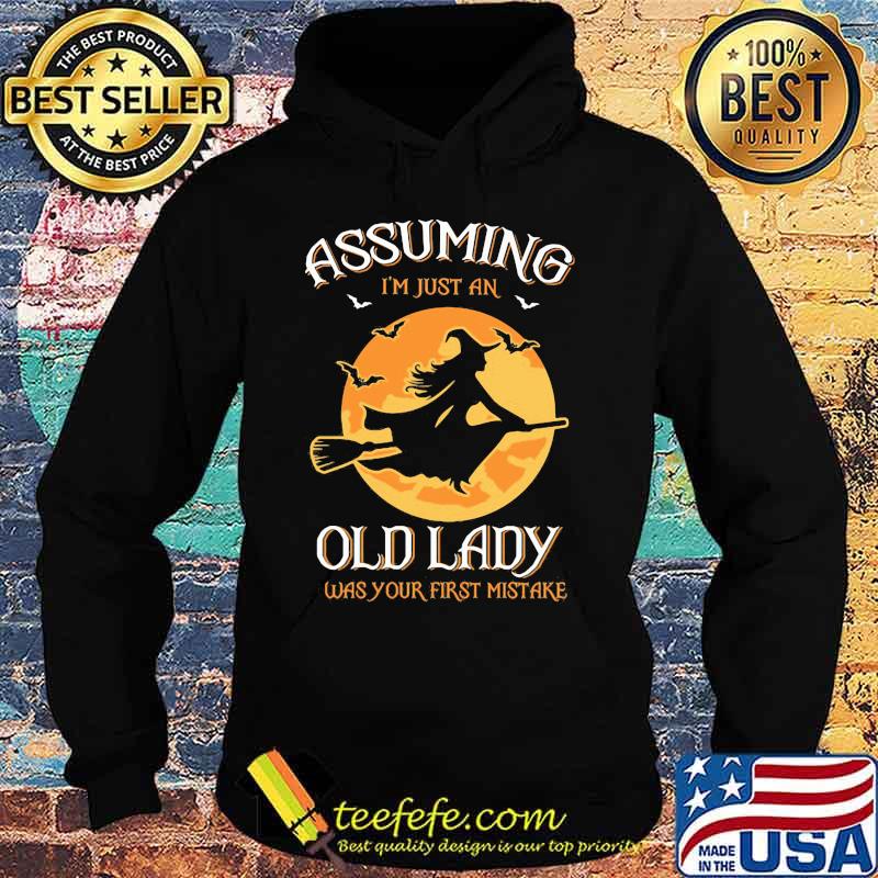 Assuming I'm Just An Old Lady Was Your First Mistake Witch Halloween Shirt Hoodie Assuming I'm Just An Old Lady Was Your First Mistake Witch Halloween Shirt Hoodie