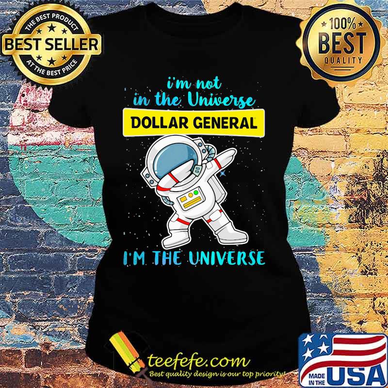 Astronaut i'm not in the universe dollar general i'm the universe s Ladies tee Astronaut i'm not in the universe dollar general i'm the universe s Ladies tee