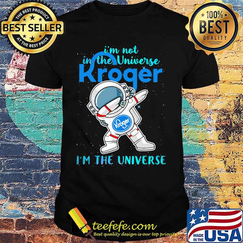Astronaut i'm not in the universe kroger in the universe shirt Astronaut i'm not in the universe kroger in the universe shirt