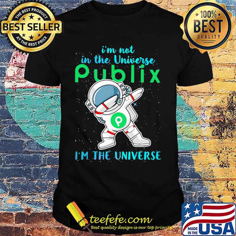 Astronaut i'm not in the universe publix in the universe shirt