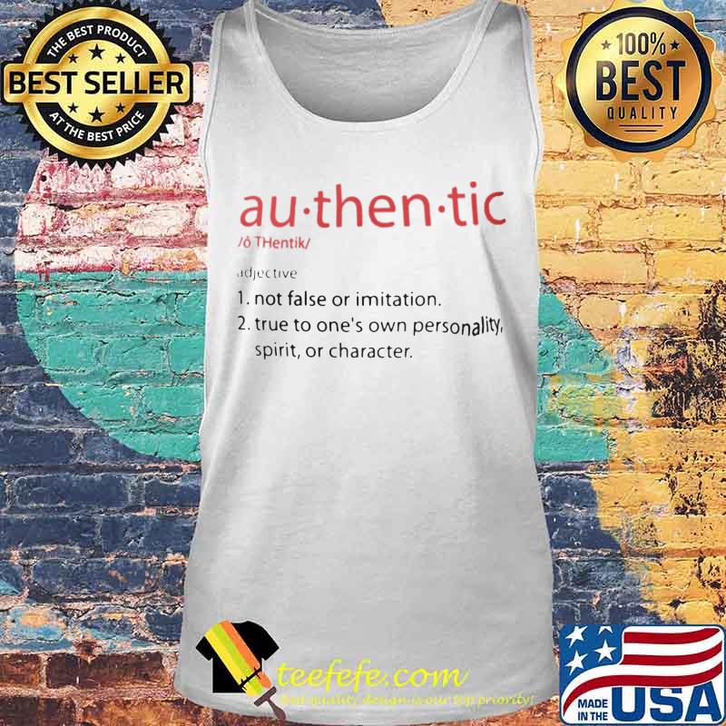 Au - then - tic Not false or imitation True to one's own personality spirit or charater s Tank top Au - then - tic Not false or imitation True to one's own personality spirit or charater s Tank top