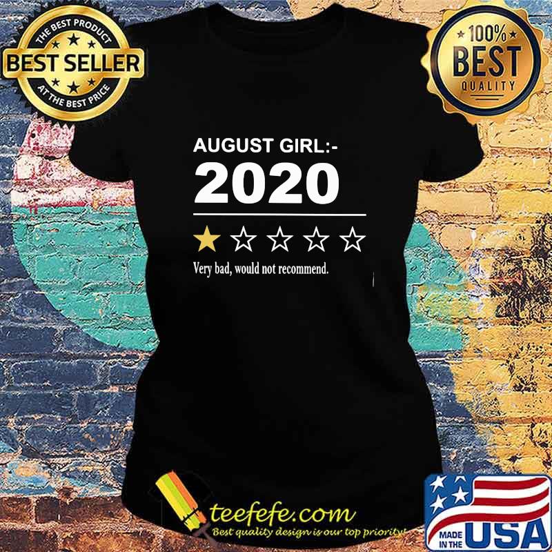 August girl 2020 very bad would not recommend stars s Ladies tee August girl 2020 very bad would not recommend stars s Ladies tee