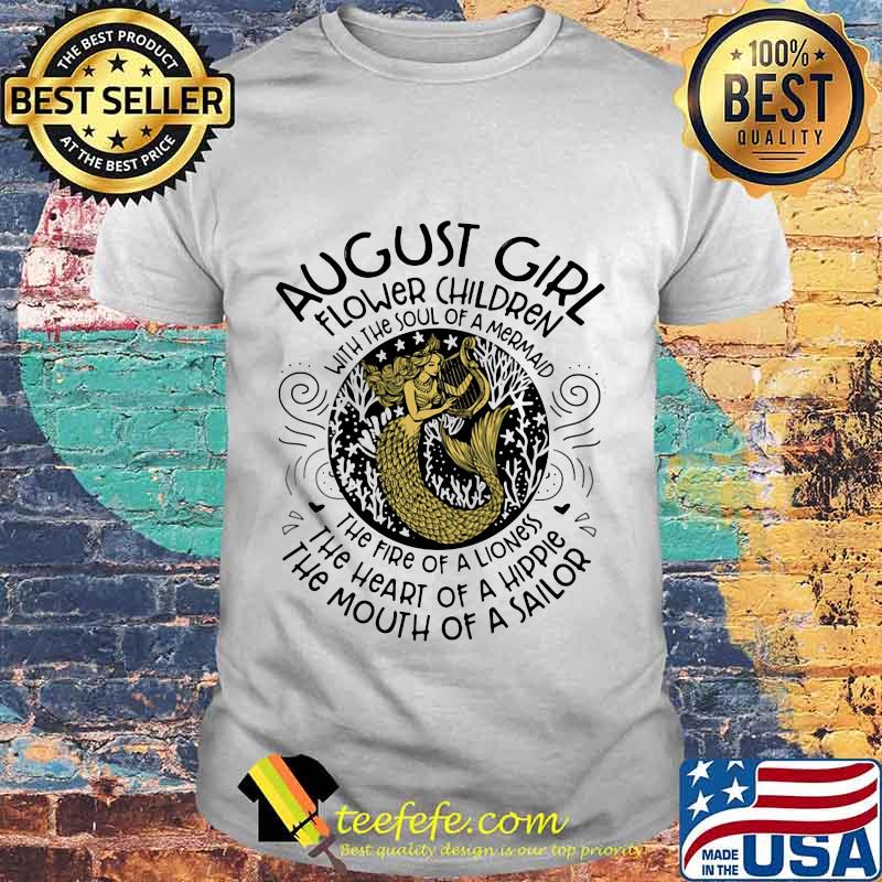 AUGUST GIRL FLOWER CHILDREN WITH THE SOUL OF A MERMAID SHIRT