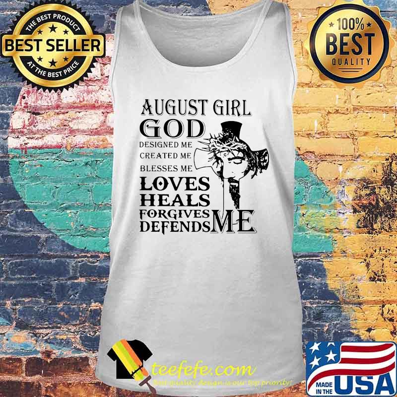 August girl god designed me created me blesses me loves heals forgives defends me s Tank top August girl god designed me created me blesses me loves heals forgives defends me s Tank top