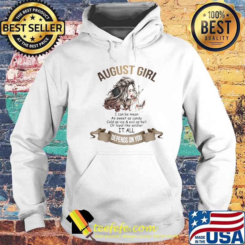 August girl i can be mean as sweet as candy cold as ice and evil as hell or loyal like soldier it all depends on you s Hoodie August girl i can be mean as sweet as candy cold as ice and evil as hell or loyal like soldier it all depends on you s Hoodie