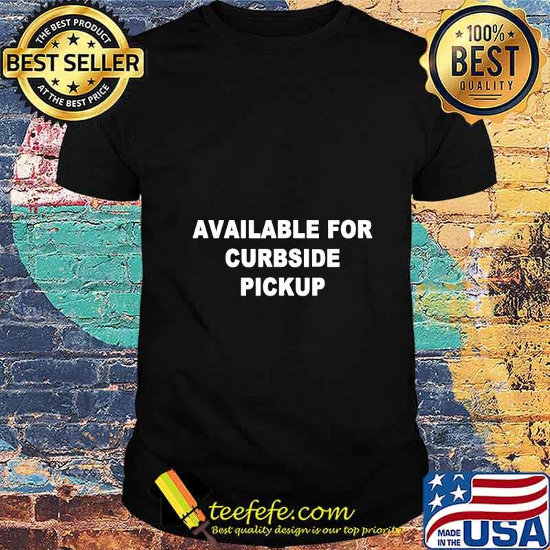 Available for Curbside Pickup Funny Restaurant Dining T-Shirt