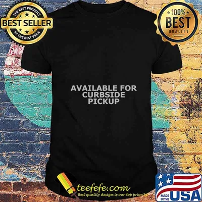 Available For Curbside Pickup T-Shirt