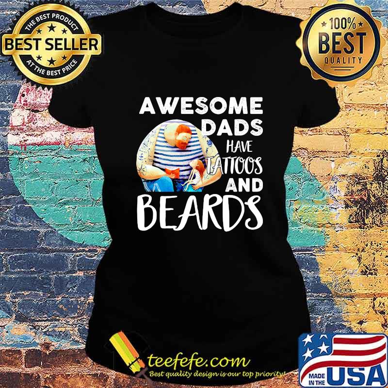 Awesome dads have tattoos and beards father's day s Ladies tee Awesome dads have tattoos and beards father's day s Ladies tee