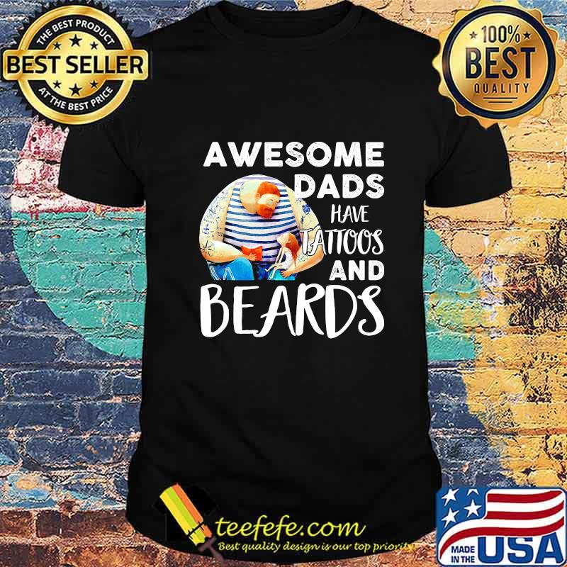 Awesome dads have tattoos and beards father's day shirt Awesome dads have tattoos and beards father's day shirt