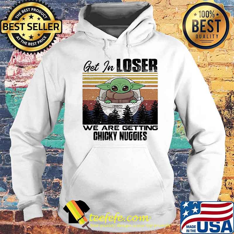 Baby get in loser we are getting chicky nuggies vintage retro s Hoodie Baby get in loser we are getting chicky nuggies vintage retro s Hoodie