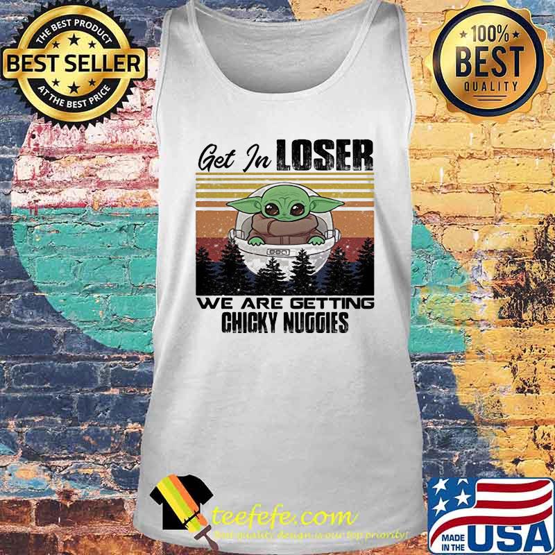 Baby get in loser we are getting chicky nuggies vintage retro s Tank top Baby get in loser we are getting chicky nuggies vintage retro s Tank top