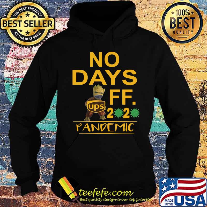 Baby groot ups no days off 2020 pandemic covid-19 s Hoodie Baby groot ups no days off 2020 pandemic covid-19 s Hoodie