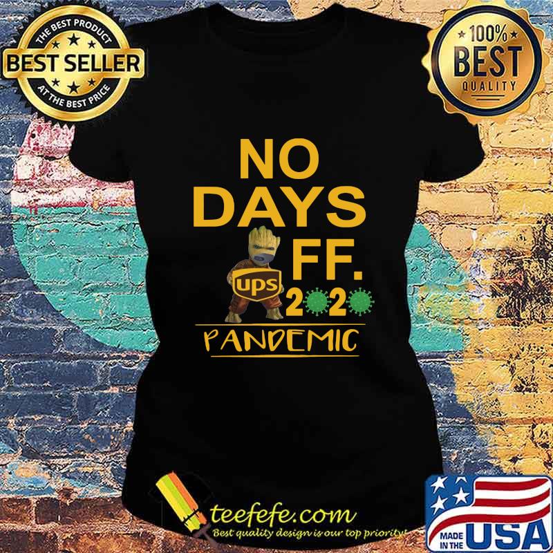 Baby groot ups no days off 2020 pandemic covid-19 s Ladies tee Baby groot ups no days off 2020 pandemic covid-19 s Ladies tee