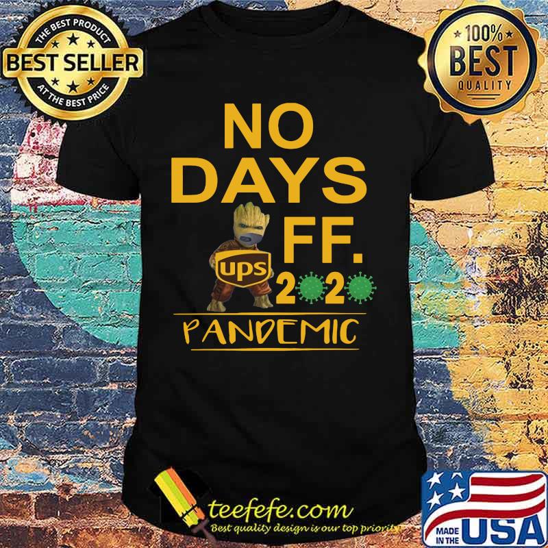 Baby groot ups no days off 2020 pandemic covid-19 shirt Baby groot ups no days off 2020 pandemic covid-19 shirt