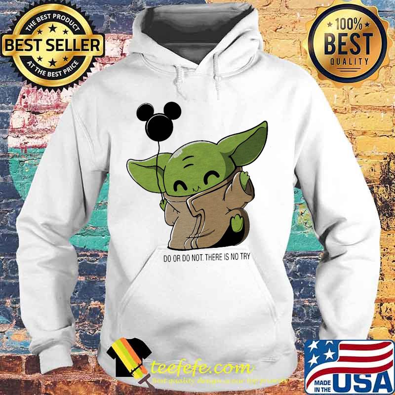Baby yoda balloon mickey mouse do or do not there is no try s Hoodie Baby yoda balloon mickey mouse do or do not there is no try s Hoodie