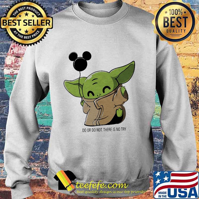 Baby yoda balloon mickey mouse do or do not there is no try s Sweater Baby yoda balloon mickey mouse do or do not there is no try s Sweater