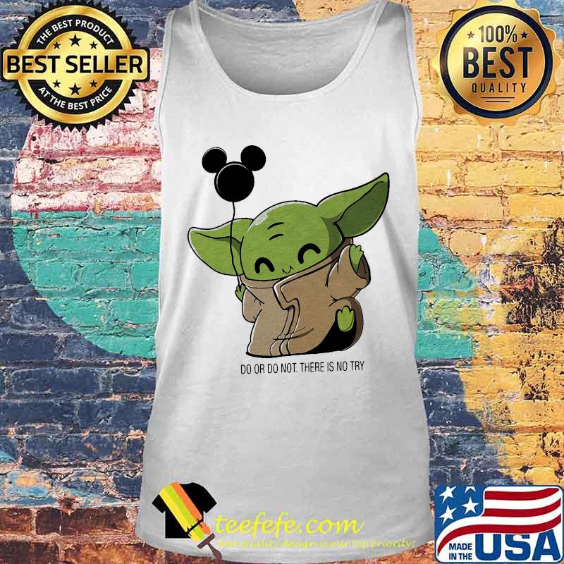 Baby yoda balloon mickey mouse do or do not there is no try s Tank top Baby yoda balloon mickey mouse do or do not there is no try s Tank top