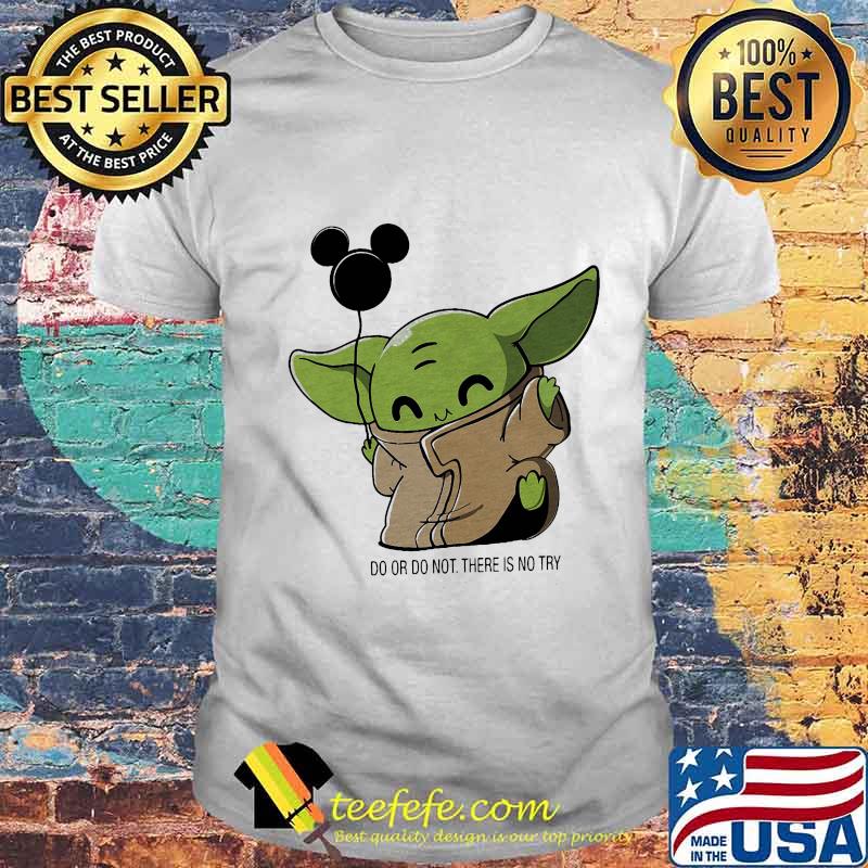 Baby yoda balloon mickey mouse do or do not there is no try shirt