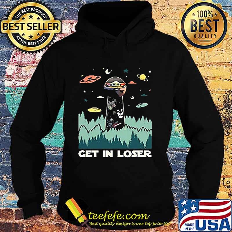 Baby yoda get in loser s Hoodie Baby yoda get in loser s Hoodie