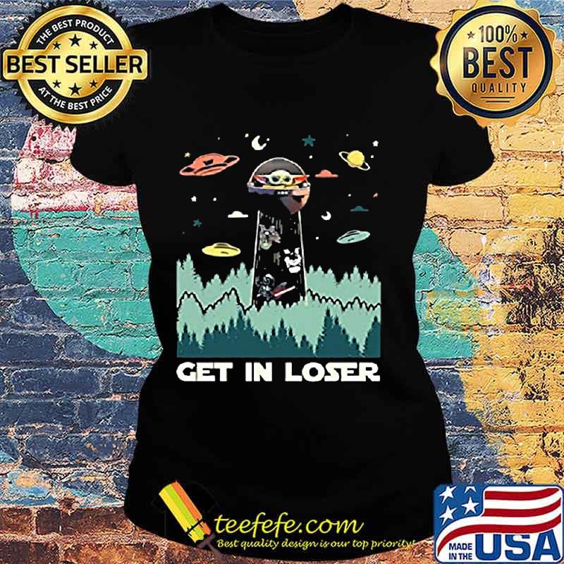 Baby yoda get in loser s Ladies tee Baby yoda get in loser s Ladies tee