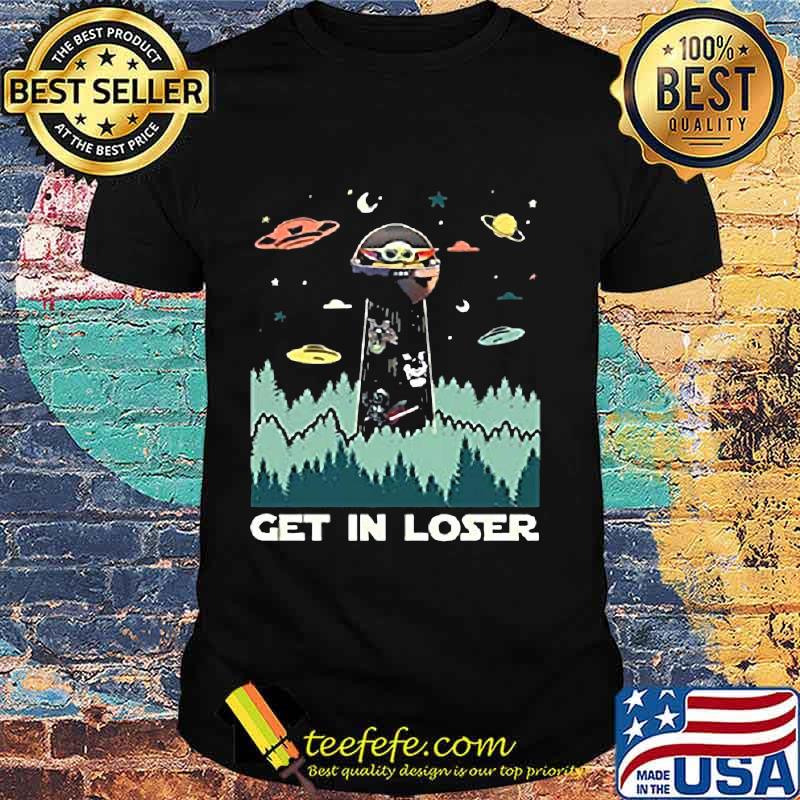 Baby yoda get in loser shirt Baby yoda get in loser shirt