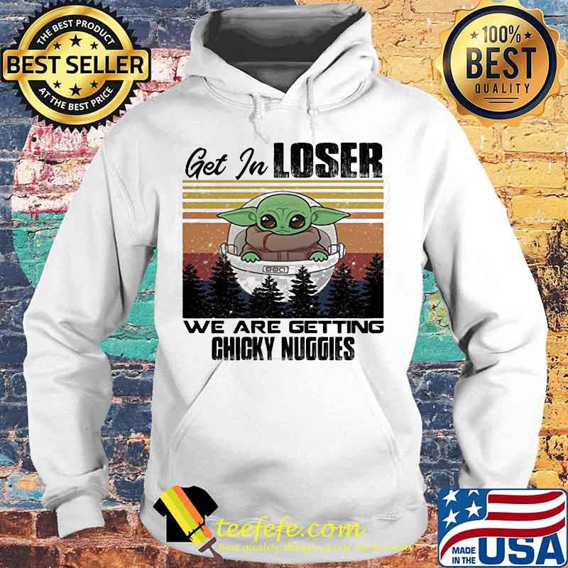 Baby yoda get in loser we are getting chicky nuggies mountain vintage retro s Hoodie Baby yoda get in loser we are getting chicky nuggies mountain vintage retro s Hoodie