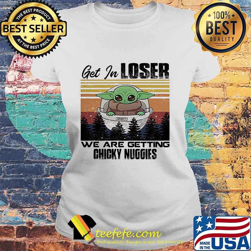 Baby yoda get in loser we are getting chicky nuggies mountain vintage retro s Laides tee Baby yoda get in loser we are getting chicky nuggies mountain vintage retro s Laides tee