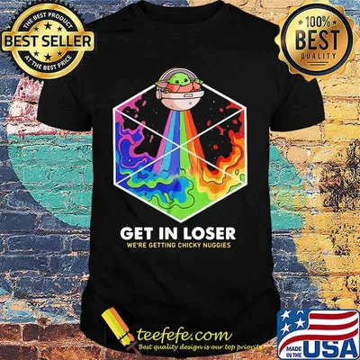Baby yoda get in loser we are getting chicky nuggies rainbow shirt
