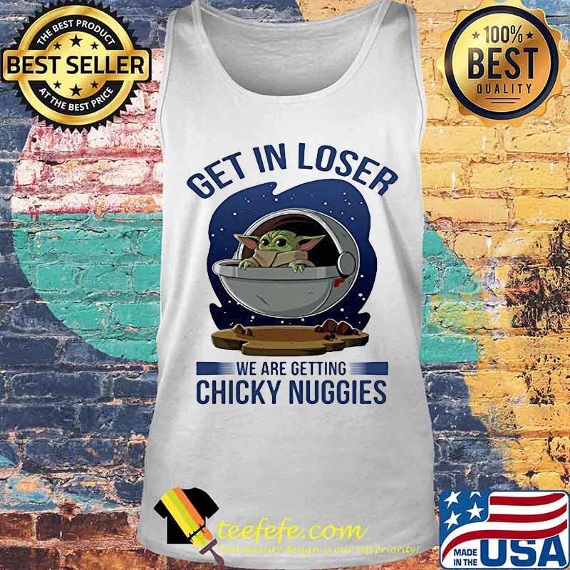 Baby yoda get in loser we are getting chicky nuggies s Tank top Baby yoda get in loser we are getting chicky nuggies s Tank top