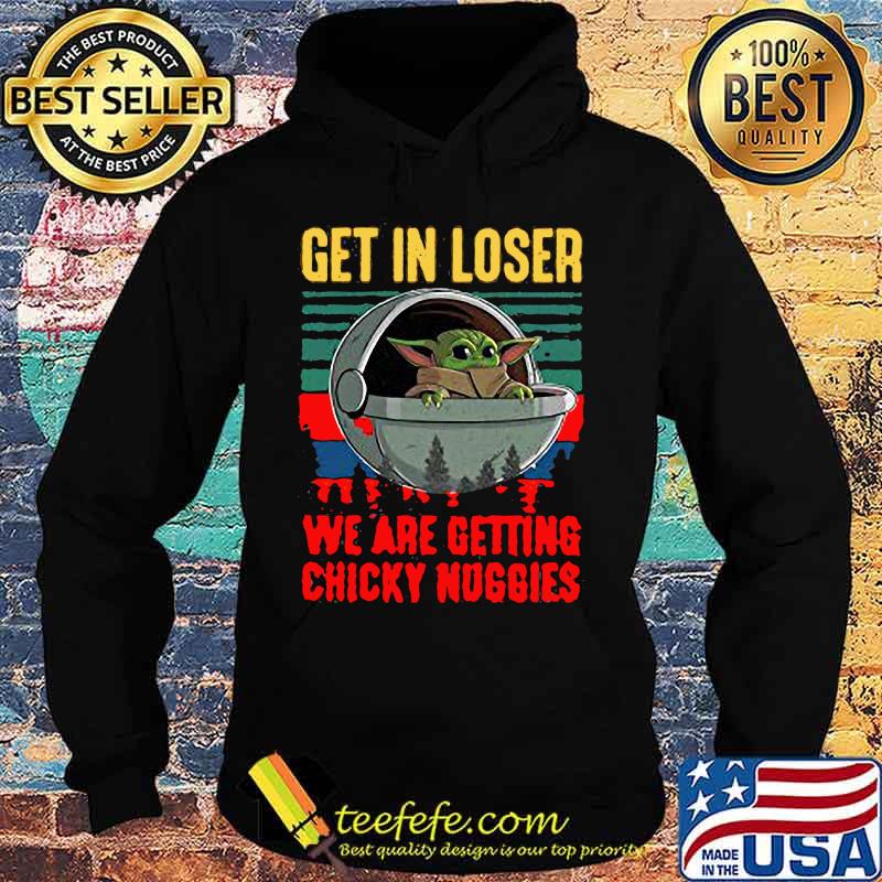 Baby yoda get in loser we are getting chicky nuggies vintage retro s Hoodie Baby yoda get in loser we are getting chicky nuggies vintage retro s Hoodie