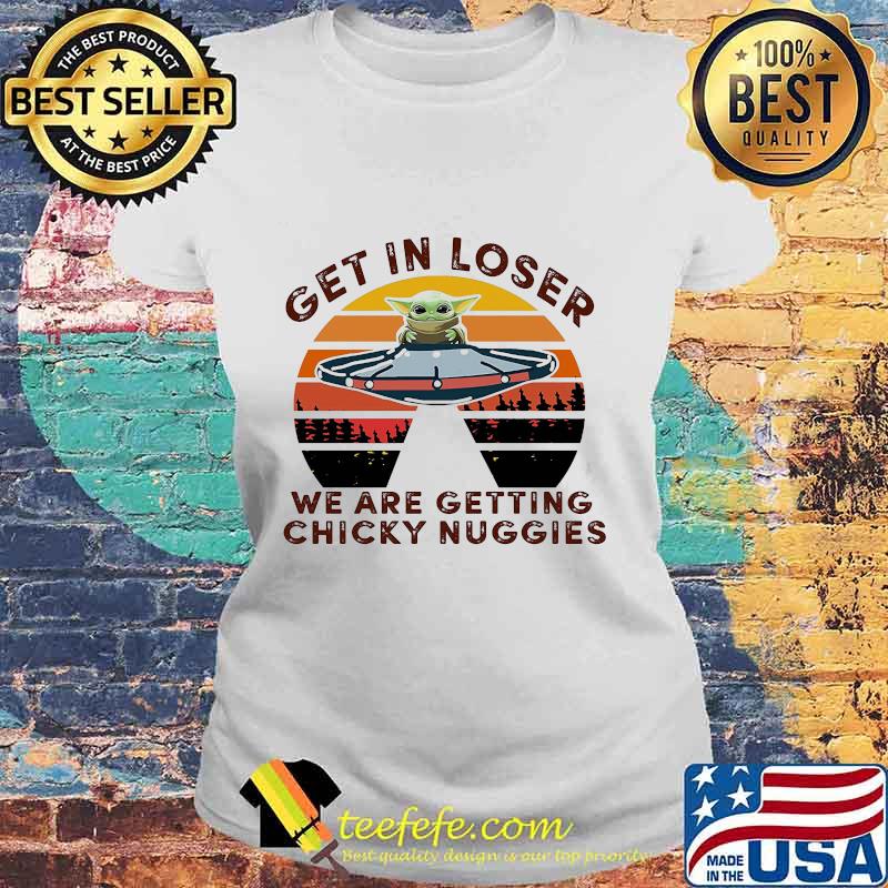 Baby yoda get in loser we are getting chicky nuggies vintage retro s Laides tee Baby yoda get in loser we are getting chicky nuggies vintage retro s Laides tee