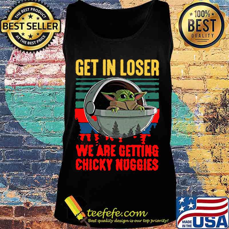 Baby yoda get in loser we are getting chicky nuggies vintage retro s Tank top Baby yoda get in loser we are getting chicky nuggies vintage retro s Tank top